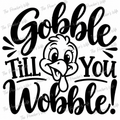 Gobble Till You Wobble! Thanksgiving Digital Download | SVG & PNG
