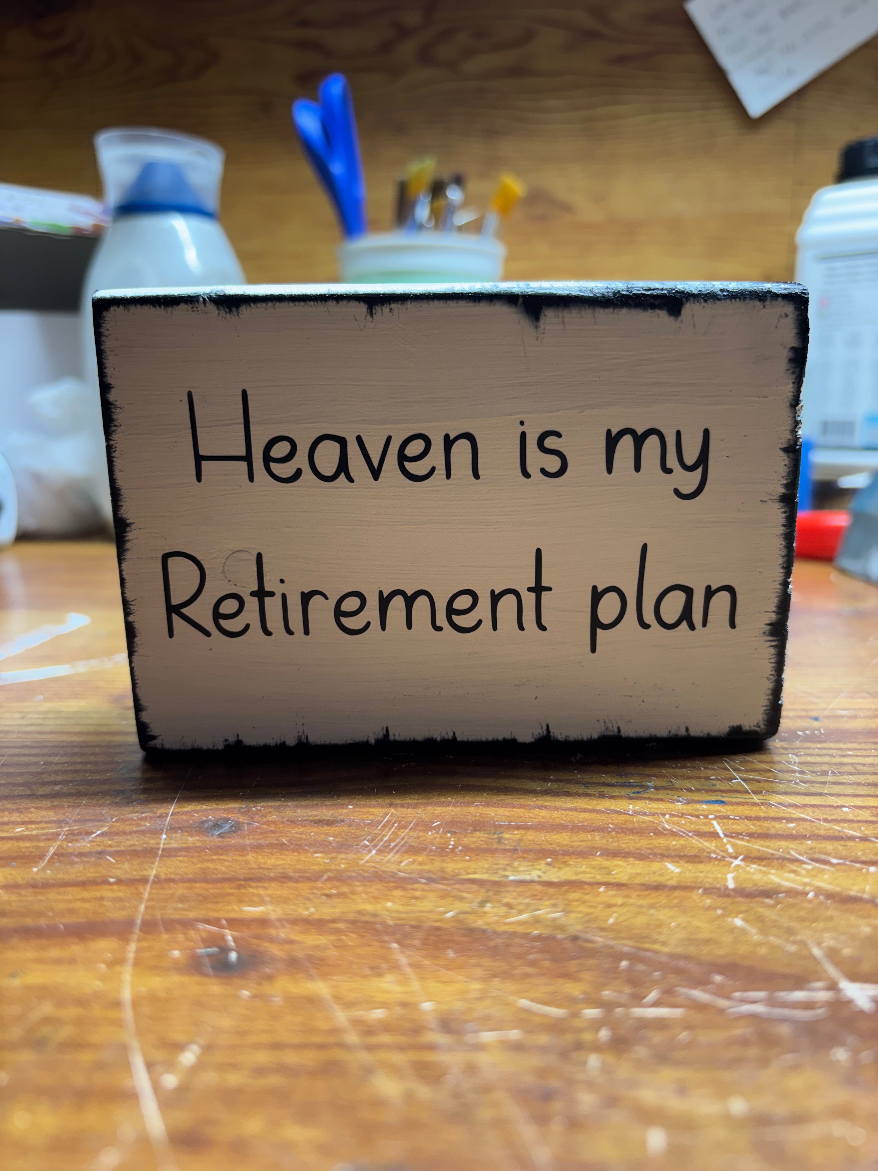 Heaven Is My Retirement Plan – Handmade Rustic Christian Wooden Desk Sign
