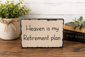 Heaven Is My Retirement Plan – Handmade Rustic Christian Wooden Desk Sign