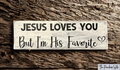 Jesus Loves You But I'm His Favorite Sign